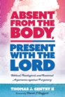 Image for Absent from the Body, Present with the Lord: Biblical, Theological, and Rational Arguments against Purgatory
