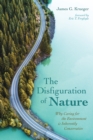 Image for Disfiguration of Nature: Why Caring for the Environment Is Inherently Conservative