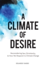 Image for Climate of Desire: Reconsidering Sex, Christianity, and How We Respond to Climate Change