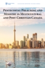 Image for Pentecostal Preaching and Ministry in Multicultural and Post-Christian Canada
