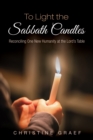 Image for To Light the Sabbath Candles: Reconciling One New Humanity at the Lord&#39;s Table
