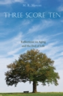 Image for Three Score Ten: Reflections On Aging and the End of Life