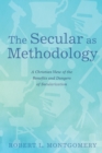 Image for Secular As Methodology: A Christian View of the Benefits and Dangers of Secularization