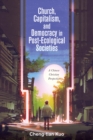Image for Church, Capitalism, and Democracy in Post-ecological Societies: A Chinese Christian Perspective