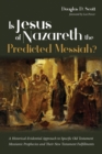 Image for Is Jesus of Nazareth the Predicted Messiah?: A Historical-Evidential Approach to Specific Old Testament Messianic Prophecies and Their New Testament Fulfillments