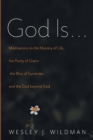 Image for God Is . . . : Meditations on the Mystery of Life, the Purity of Grace, the Bliss of Surrender, and the God Beyond God