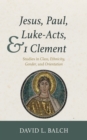 Image for Jesus, Paul, Luke-Acts, and 1 Clement: Studies in Class, Ethnicity, Gender, and Orientation