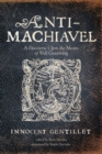 Image for Anti-Machiavel: A Discourse Upon the Means of Well Governing