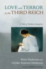 Image for Love and Terror in the Third Reich: A Tale of Broken Integrity