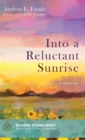 Image for Into a Reluctant Sunrise : A Memoir