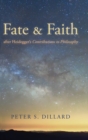 Image for Fate and Faith after Heidegger&#39;s Contributions to Philosophy