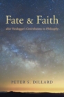 Image for Fate and Faith after Heidegger&#39;s Contributions to Philosophy