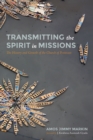 Image for Transmitting the Spirit in Missions: The History and Growth of the Church of Pentecost