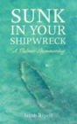 Image for Sunk in Your Shipwreck