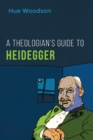 Image for A Theologian&#39;s Guide to Heidegger