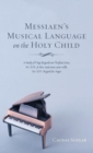 Image for Messiaen&#39;s Musical Language on the Holy Child