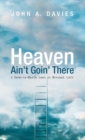Image for Heaven Ain&#39;t Goin&#39; There