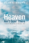 Image for Heaven Ain&#39;t Goin&#39; There: A Down-to-Earth Look at Eternal Life