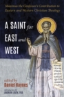 Image for Saint for East and West: Maximus the Confessor&#39;s Contribution to Eastern and Western Christian Theology