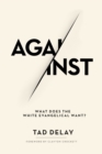 Image for Against: What Does the White Evangelical Want?