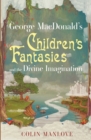 Image for George MacDonald&#39;s Children&#39;s Fantasies and the Divine Imagination