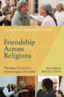 Image for Friendship Across Religions: Theological Perspectives On Interreligious Friendship
