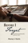 Image for Before I Forget: An Illustrated Autobiography of Murray J. Harris