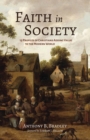 Image for Faith in Society: 13 Profiles of Christians Adding Value to the Modern World
