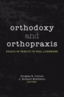 Image for Orthodoxy and Orthopraxis: Essays in Tribute to Paul Livermore