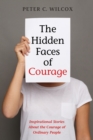 Image for Hidden Faces of Courage: Inspirational Stories About the Courage of Ordinary People