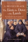 Image for Lion, the Dove, &amp; the Lamb, Revised Edition: An Exploration into the Nature of the Christian God as Trinity