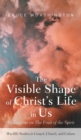 Image for The Visible Shape of Christ&#39;s Life in Us