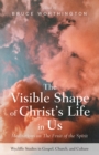 Image for Visible Shape of Christ&#39;s Life in Us: Meditations on The Fruit of the Spirit