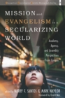 Image for Mission and Evangelism in a Secularizing World: Academy, Agency, and Assembly Perspectives from Canada