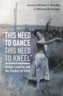 Image for &amp;quote;this need to dance / this need to kneel&amp;quote;: Denise Levertov and the Poetics of Faith