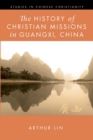 Image for The History of Christian Missions in Guangxi, China