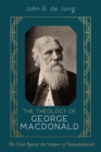 Image for Theology of George MacDonald: The Child Against the Vampire of Fundamentalism
