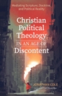Image for Christian Political Theology in an Age of Discontent: Mediating Scripture, Doctrine, and Political Reality