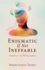 Image for Enigmatic If Not Ineffable: Studies in Philosophy