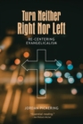Image for Turn Neither Right Nor Left: Re-centering Evangelicalism