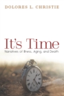 Image for It&#39;s Time: Narratives of Illness, Aging, and Death