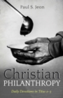 Image for Christian Philanthropy: Daily Devotions in Titus 2-3