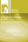 Image for Trinitarian Theology of Law: In Conversation with Jurgen Moltmann, Oliver O&#39;Donovan and Thomas Aquinas