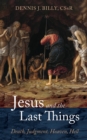 Image for Jesus and the Last Things: Death, Judgment, Heaven, Hell