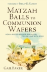 Image for Matzah Balls to Communion Wafers : How a Not-So-Kosher Jewish Girl Fell in Love with Jesus