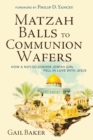 Image for Matzah Balls to Communion Wafers: How a Not-So-Kosher Jewish Girl Fell in Love with Jesus