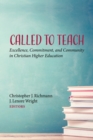 Image for Called to Teach: Excellence, Commitment, and Community in Christian Higher Education