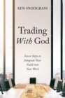 Image for Trading With God: Seven Steps to Integrate Your Faith into Your Work