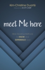 Image for meet Me here: Bible Reading Methods to Know and Experience God