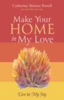 Image for Make Your Home in My Love: Live in My Joy